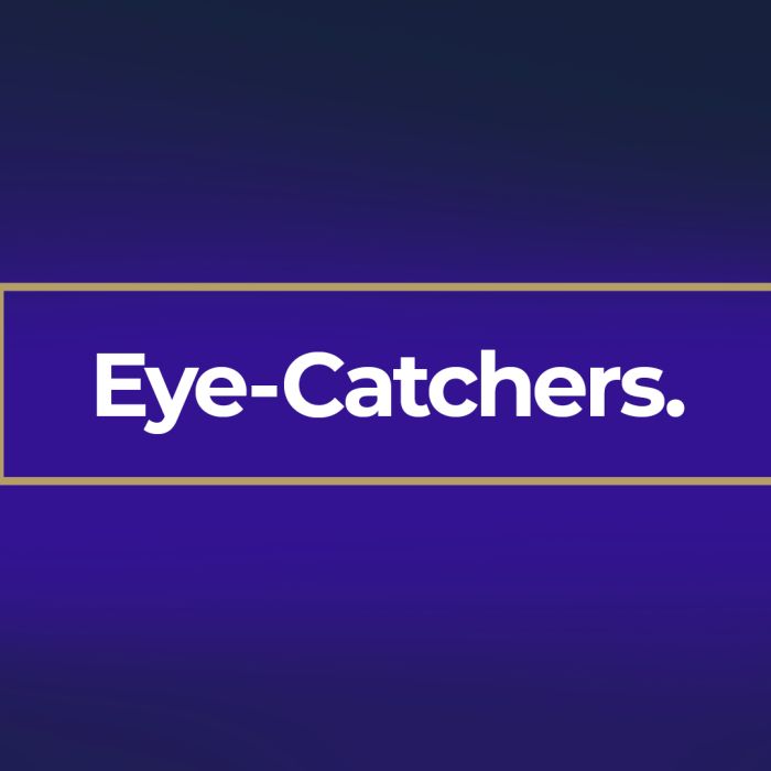 Eye-Catchers